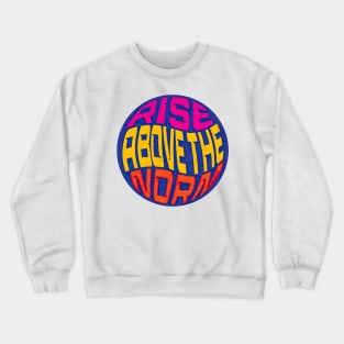 Rise above the norm Crewneck Sweatshirt